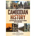 Cambodian History: A Captivating Guide to the History of Cambodia and the Khmer Empire - Paperback