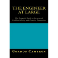Engineer at Large: The Essential Guide to Structured Problem Solving and Creative Innovation - Paperback