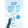 God Said It, Not Me: an anthology of what God might say - Paperback