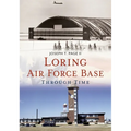 Loring Air Force Base Through Time - Paperback