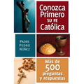 Conozca Primero Su Fe Catolica: Mas de 500 Preguntas Y Respuestas - Paperback