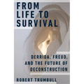 From Life to Survival: Derrida, Freud, and the Future of Deconstruction - Hardcover