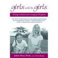 Girls Will Be Girls: Raising Confident and Courageous Daughters - Paperback
