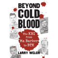 Beyond Cold Blood: The Kbi from Ma Barker to Btk - Paperback