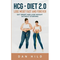 hcg - Diet 2.0: Lose Weigt Fast And Forever: Eat Smart and Lose Weight Without Starving - Paperback
