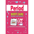 Period and Bodycare Book for Girls: Understanding Menstrual cycle, Skincare and Helpful Hygiene Routines.: Understanding Menstrual cycle, Skincare and - Paperback