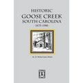 Historic Goose Creek, South Carolina, 1670-1980 - Paperback