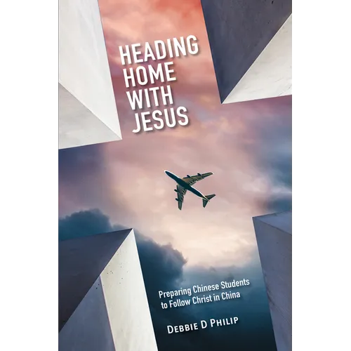 Heading Home with Jesus: Preparing Chinese Students to Follow Christ in China - Paperback