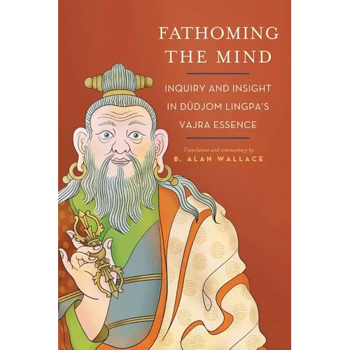 Fathoming the Mind: Inquiry and Insight in Dudjom Lingpa's Vajra Essence - Paperback