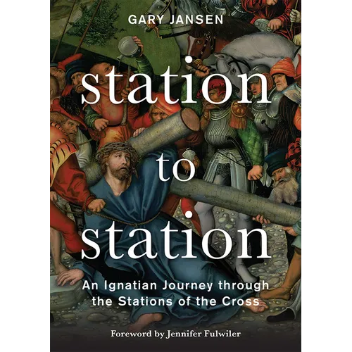 Station to Station: An Ignatian Journey Through the Stations of the Cross - Paperback