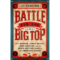 Battle for the Big Top: P. T. Barnum, James Bailey, John Ringling, and the Death-Defying Saga of the American Circus - Paperback