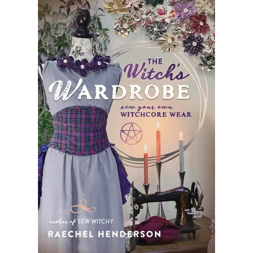 The Witch's Wardrobe: Sew Your Own Witchcore Wear - Paperback