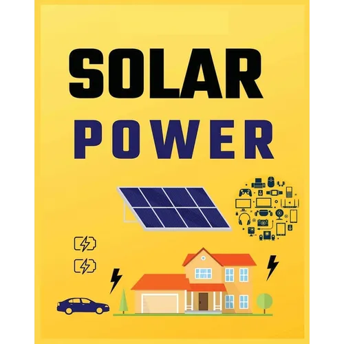 Solar Power for Beginners: Harnessing Solar Energy for Homeowners - Paperback