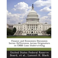 Finance and Economics Discussion Series: Differences Across Originators in Cmbs Loan Underwriting - Paperback