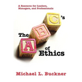 The ABCs of Ethics: A Resource for Leaders, Managers, and Professionals - Paperback