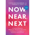 Now, Near, Next: A Practical Guide for Mid-Career Women to Move from Professional Serendipity to Intentional Advancement - Hardcover