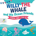 Willy the Whale and His Ocean Friends Coloring Book 6 Year Old - Paperback