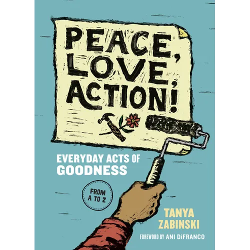 Peace, Love, Action!: Everyday Acts of Goodness from A to Z - Paperback