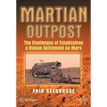 Martian Outpost: The Challenges of Establishing a Human Settlement on Mars - Paperback