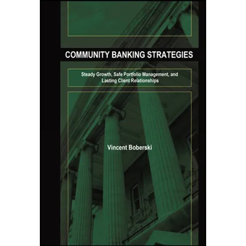 Community Banking Strategies: Steady Growth, Safe Portfolio Management, and Lasting Client Relationships - Hardcover