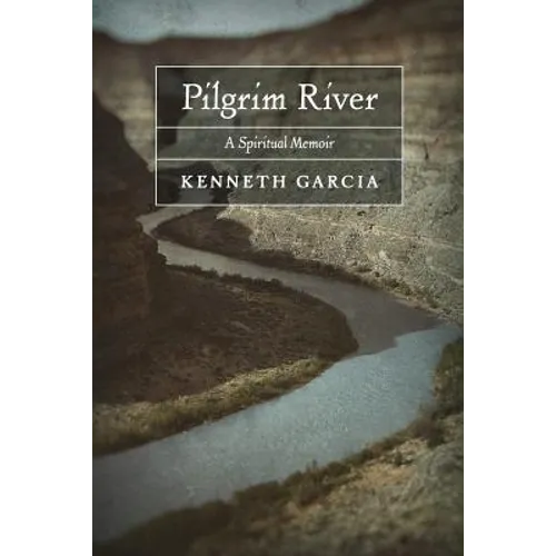 Pilgrim River: A Spiritual Memoir - Paperback