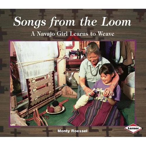 Songs from the Loom: A Navajo Girl Learns to Weave - Paperback