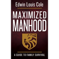 Maximized Manhood: A Guide to Family Survival - Paperback