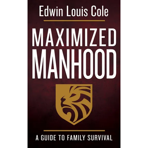 Maximized Manhood: A Guide to Family Survival - Paperback