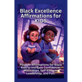 Black Excellence Affirmations for Kids: Positive Affirmations for Black Kids to Increase Confidence, Motivation, Self-Esteem, Leadership, and Fun! - Paperback
