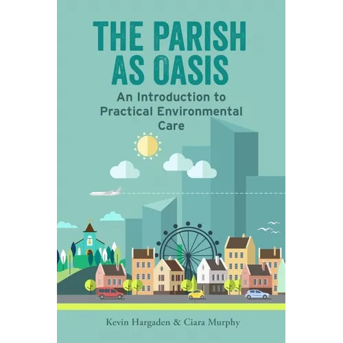 The Parish as Oasis: An Introduction to Practical Environmental Care - Paperback