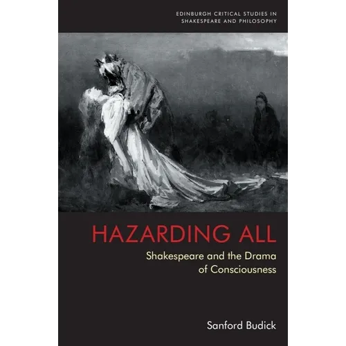Hazarding All: Shakespeare and the Drama of Consciousness - Paperback