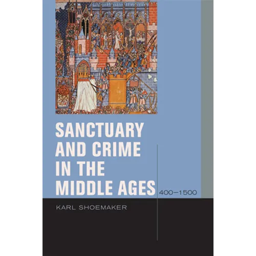Sanctuary and Crime in the Middle Ages, 400-1500 - Hardcover