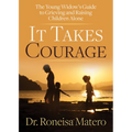 It Takes Courage: The Young Widow's Guide to Grieving and Raising Children Alone - Paperback