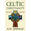 Celtic Christianity: Deep Roots for a Modern Faith - Paperback