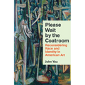 Please Wait by the Coatroom: Reconsidering Race and Identity in American Art - Hardcover