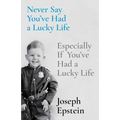 Never Say You've Had a Lucky Life: Especially If You've Had a Lucky Life - Hardcover