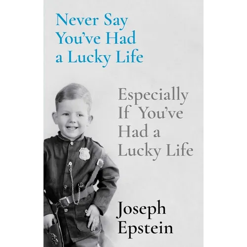 Never Say You've Had a Lucky Life: Especially If You've Had a Lucky Life - Hardcover