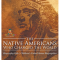 The Native Americans Who Changed the World - Biography Kids Children's United States Biographies - Hardcover