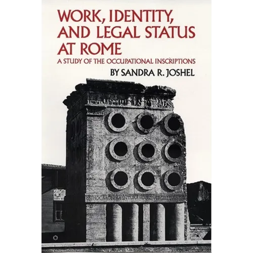 Work, Identity, and Legal Status at Rome: A Study of the Occupational Inscriptions Volume 11 - Paperback
