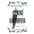 Mi Historia: Vencí la Neuropatía: Tu Puedes Recuperar tu Calidad de Vida - Paperback