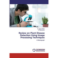Review on Plant Disease Detection Using Image Processing Techniques - Paperback