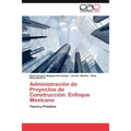 Administracion de Proyectos de Construccion: Enfoque Mexicano - Paperback