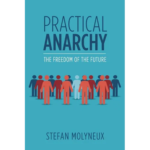 Practical Anarchy: The Freedom of the Future - Paperback