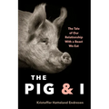 The Pig and I: The Tale of Our Relationship with a Beast We Eat - Hardcover