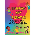 I Know My Rights!: A Colorful World of Children's Rights - Paperback