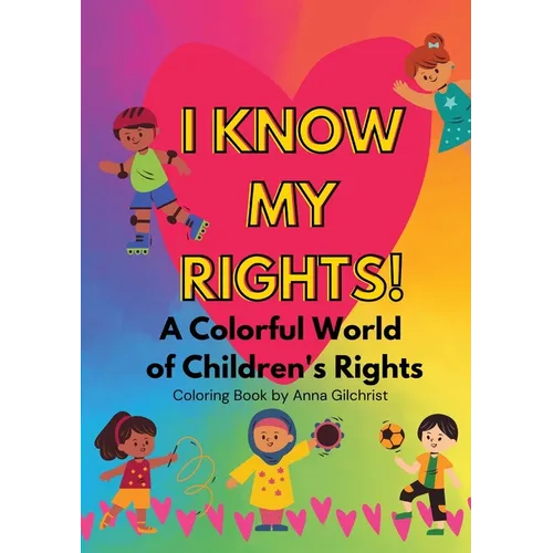 I Know My Rights!: A Colorful World of Children's Rights - Paperback