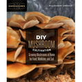 DIY Mushroom Cultivation: Growing Mushrooms at Home for Food, Medicine, and Soil - Paperback