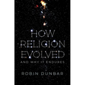 How Religion Evolved: And Why It Endures - Hardcover