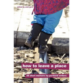 How to Leave a Place - Paperback