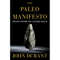 The Paleo Manifesto: Ancient Wisdom for Lifelong Health - Paperback